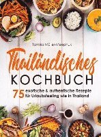 bokomslag Thailändisches Kochbuch - 75 exotische & authentische Rezepte für Urlaubsfeeling wie in Thailand