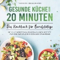 bokomslag Gesunde Küche unter 20 Minuten ¿ Das Kochbuch für Berufstätige