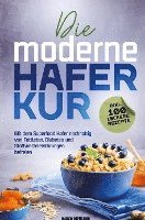 bokomslag Die moderne Haferkur: Mit dem Superfood Hafer nachhaltig von Fettleber, Diabetes und Stoffwechselstörungen befreien (inkl. 100 leckere Rezepte)
