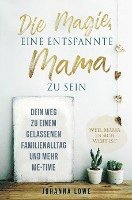 bokomslag Die Magie, eine entspannte Mama zu sein