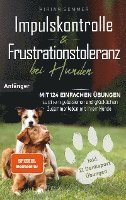 bokomslag Impulskontrolle und Frustrationstoleranz bei Hunden - Mit 124 einfachen Übungen zu einem gelassenen und glücklichen Zusammenleben mit Ihrem Hund