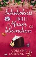 Corinna Kohfink - Schokokuss trifft Mauerblümchen, Häftad. Tillgänglighet: Lägg i varukorg