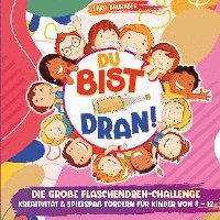 bokomslag Du bist dran! Die große Flaschendreh-Challenge - Kreativität & Spielspaß fördern (Für Kinder von 8 - 12)