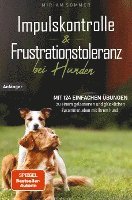 bokomslag Impulskontrolle und Frustrationstoleranz bei Hunden - Mit 124 einfachen Übungen zu einem gelassenen und glücklichen Zusammenleben mit Ihrem Hund