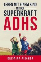 bokomslag Leben mit einem Kind mit der Superkraft ADHS