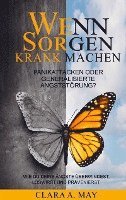 bokomslag WENN SORGEN KRANK MACHEN: Panikattacken oder generalisierte Angststörung? Wie du deine Ängste überwindest, loswirst und prävenierst