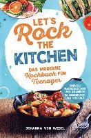 bokomslag Let's Rock The Kitchen - Das moderne Kochbuch für Teenager - Einfach nachzukochen und grandios in Geschmack und Vielfalt