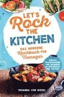 bokomslag Let's Rock The Kitchen - Das moderne Kochbuch für Teenager - Einfach nachzukochen und grandios in Geschmack und Vielfalt