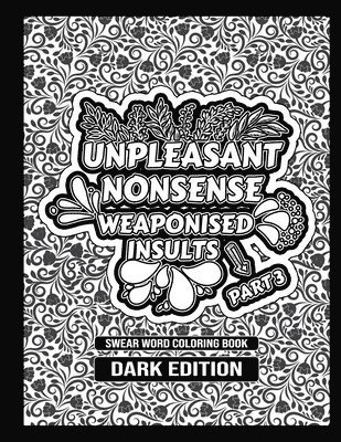 Unpleasant nonsense: weaponised insults: swear words coloring book for adults 1