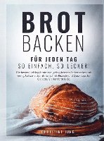bokomslag Brot backen für jeden Tag: So einfach, so lecker! Die besten Lieblingsbrote zum gelingsicheren Selberbacken mit wenig Aufwand