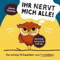 bokomslag Ihr nervt mich alle! Nervige-Kollegen-Edition: Das witzige Mitmachbuch zum Frustabbau. Lustige Übungen zum Ausfüllen, Kritzeln und Abreagieren.