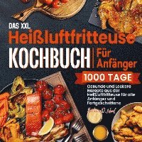 Das XXL Heißluftfritteuse Kochbuch Für Anfänger 1