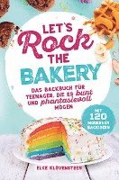 bokomslag Let's Rock The Bakery - Das Backbuch für Teenager, die es bunt und phantasievoll mögen: mit 120 modernen Backideen