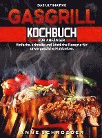 Anne Schroeder - Das ultimative Gasgrill Kochbuch für Anfänger, Häftad