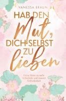 bokomslag Hab den Mut, dich selbst zu lieben - Deine Reise zu mehr Selbstliebe und innerer Zufriedenheit