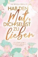 Hab den Mut, dich selbst zu lieben ¿ Deine Reise zu mehr Selbstliebe und innerer Zufriedenheit 1