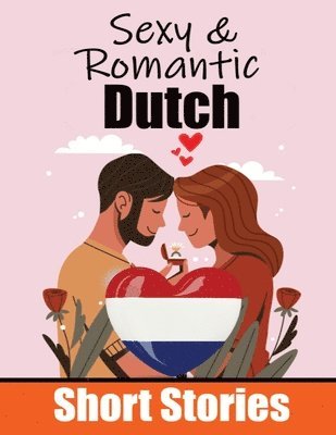 bokomslag 50 Sexy & Romantic Short Stories to Learn Dutch Language Romantic Tales for Language Lovers English and Dutch Side by Side