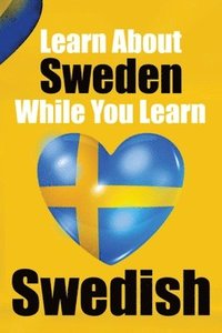 bokomslag Learn 50 Things You Didn't About Sweden While You Learn Swedish Perfect for Beginners, Children, Adults and Other Swedish Learners