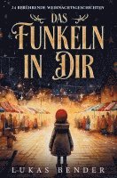 Das Funkeln in Dir. 24 berührende Weihnachtsgeschichten über Liebe, Hoffnung, Mitgefühl und Dankbarkeit zum Lesen und Vorlesen in der Weihnachtszeit 1