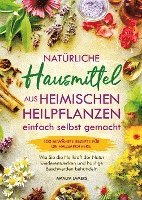 bokomslag Natürliche Hausmittel aus heimischen Heilpflanzen einfach selbst gemacht