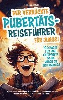 bokomslag Der verrückte Pubertäts-Reiseführer für Jungs! 100 Hacks für eine entspannte Reise durch die Teenagerzeit.