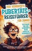 bokomslag Der verrückte Pubertäts-Reiseführer für Jungs! 100 Hacks für eine entspannte Reise durch die Teenagerzeit.