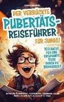 Der verrückte Pubertäts-Reiseführer für Jungs! 100 Hacks für eine entspannte Reise durch die Teenagerzeit. 1