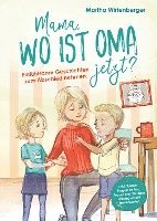 bokomslag Mama, wo ist Oma jetzt? Einfühlsame Geschichten zum Abschied nehmen. Inkl. Kinderfragen zu Tod, Trauer und Sterben altersgerecht beantwortet.