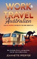 bokomslag Work & Travel Australien: Das ultimative Handbuch für dein Abenteuer ¿ Dein Leitfaden für ein unvergessliches Work & Travel in Down Under