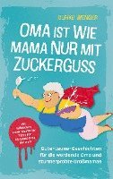 bokomslag Oma ist wie Mama, nur mit Zuckerguss | Gute-Laune-Geschichten für die werdende Oma und sturmerprobte Großmamas |