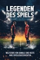 bokomslag Legenden des Spiels: 50 Fußball Weltstars von damals und heute - Ihre Erfolgsgeschichten | Ideal als Fußball Geschenk für Jungs & Erwachsene