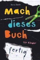 Mach dieses Buch fertig. Kreative Challenges für Kinder 1