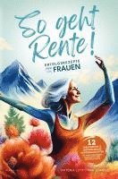 bokomslag So geht Rente! Erfolgsrezepte von Frauen für Frauen: 12 ideenreiche & inspirierende Kurzgeschichten für einen lebendigen Ruhestand voller Glücksmoment