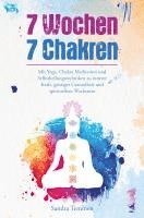 bokomslag 7 Wochen 7 Chakren - Mit Yoga, Chakra Meditation und Selbstheilungstechniken zu innerer Kraft, geistiger Gesundheit und spirituellem Wachstum
