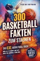 bokomslag 300 Basketball Fakten zum Staunen: Das XXL Basketball Buch mit spannenden Fakten & unvergesslichen Rekorden