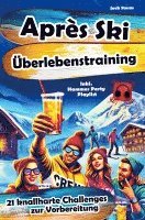 bokomslag Après-Ski Überlebenstraining: 21 knallharte Challenges zur Vorbereitung - inkl. Hammer Party Playlist