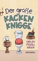 bokomslag Der große Kacken Knigge: Endlich stilvoll kacken: Klo-Etikette, absurde Ratschläge und unvergessliche Anekdoten