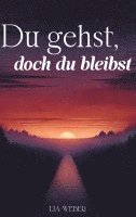 bokomslag Du gehst, doch du bleibst: Geschichten und Sprüche über Abschied, Erinnerungen und die Kraft des Weiterlebens