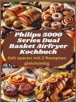 bokomslag Philips 5000 Series Dual Basket Airfryer Kochbuch: Zeit sparen mit 2 Rezepten gleichzeitig