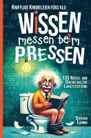 bokomslag Wissen Messen Beim Pressen - 135 Rätsel vom Quickie bis zur Langzeitsitzung - Knifflige Knobeleien fürs Klo