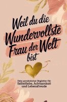Elena Dorn - Weil du die wundervollste Frau der Welt bist: Dein persönlicher Begleiter für Selbstliebe, Achtsamkeit und Lebensfreude, Häftad