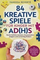 bokomslag 84 kreative Spiele für Kinder mit AD(H)S: Starke Gefühle meistern, Konzentration steigern und Lernerfolg fördern