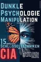 Dunkle Psychologie und Manipulation - 15 enthüllte Schlüsseltechniken der CIA für Einfluss & Kontrolle