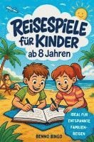 bokomslag Reisespiele für Kinder ab 8 Jahren | Rätsel, Spiele & kreative Aufgaben für Autofahrt, Flugzeug & Zug