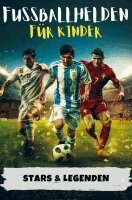 Maximilian Weber - Fußballhelden für Kinder | Erfolgsgeschichten von Fußballstars & Legenden (Ronaldo, Messi, Mbappé & Co.), Häftad