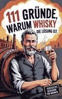 bokomslag 111 Gründe, warum Whisky die Lösung ist: Das Perfekte Geschenk für Männer mit Stil & Charakter | Die ehrlichsten Gründe
