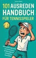 101 Ausreden Handbuch für Tennisspieler: Die besten Sprüche, verrücktesten Erklärungen & witzigsten Ausreden vom Court | Das Geschenkbuch fürs Tennis