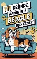 111 Gründe, warum dein Beagle dich erzieht: