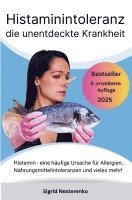 Sigrid Nesterenko - Histaminintoleranz die unentdeckte Krankheit: Histamin - eine häufige Ursache für Allergien, Nahrungsmittelintoleranzen und vieles mehr!, Häftad