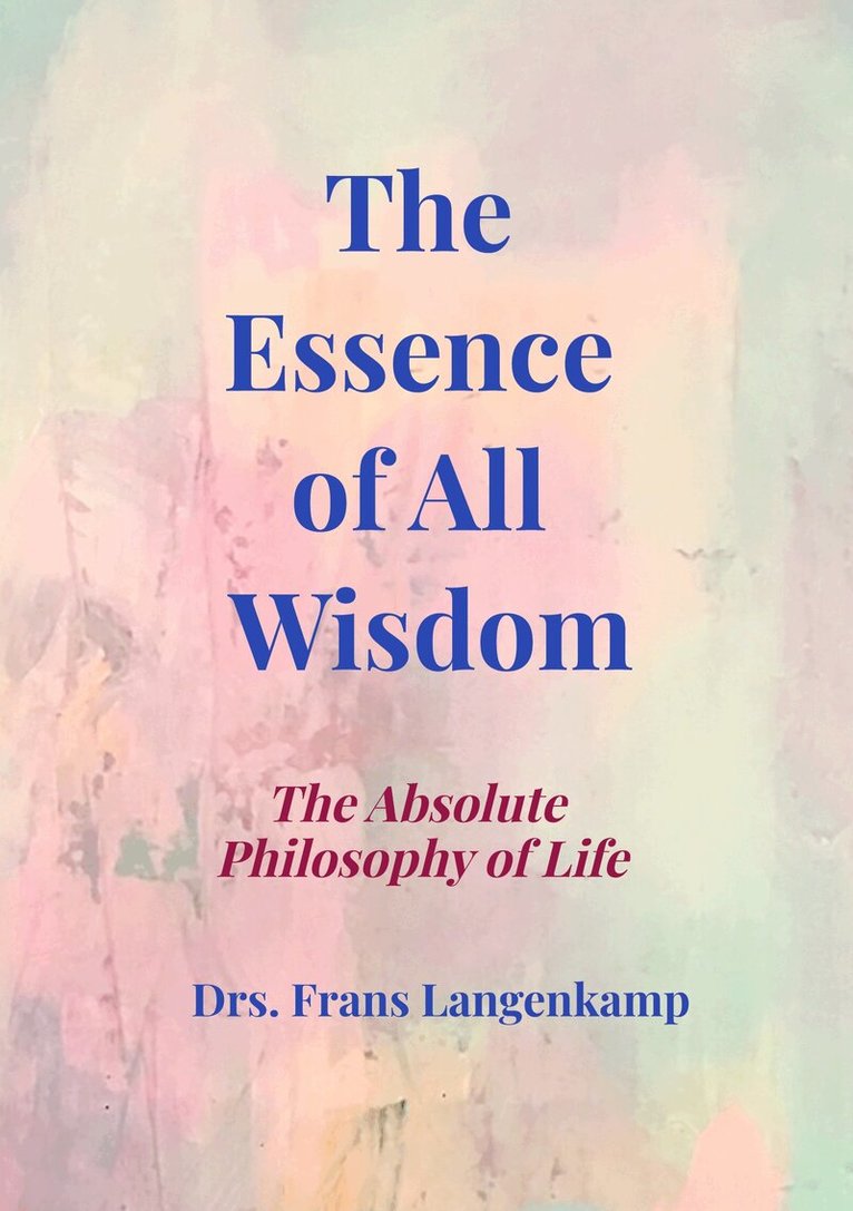 Drs. Frans Langenkamp - Essence of All Wisdom, Häftad. Tillgänglighet: Lägg i varukorg
